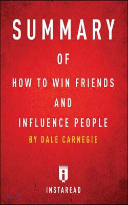 Summary of How to Win Friends and Influence People: by Dale Carnegie Includes Analysis