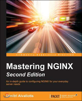 Mastering NGINX - Second Edition | Aivaliotis | Packt Publishing - 예스24