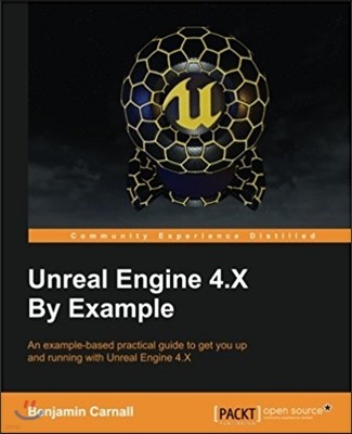 Unreal Engine 4.X By Example: An example-based practical guide to getting you up and running with Unreal Engine 4.X