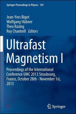 Ultrafast Magnetism I: Proceedings of the International Conference Umc 2013 Strasbourg, France, October 28th - November 1st, 2013