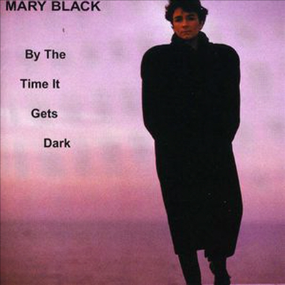 Mary Black - By The Time It Gets Dark (Bonus Tracks)
