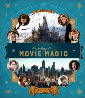 J.K. Rowlings Wizarding World: Movie Magic Volume One: Extraordinary People and Fascinating Places