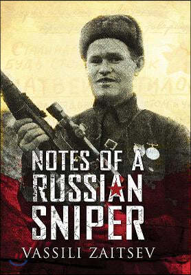 Notes of a Russian Sniper: Vassili Zaitsev and the Battle of Stalingrad