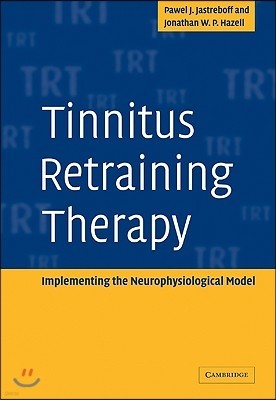 Tinnitus Retraining Therapy: Implementing the Neurophysiological Model