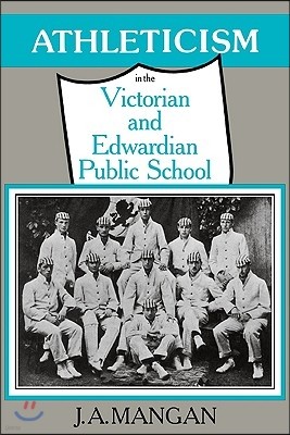 Athleticism in the Victorian and Edwardian Public School