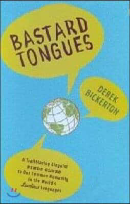 Bastard Tongues: A Trailblazing Linguist Finds Clues to Our Common Humanity in the World's Lowliest Languages