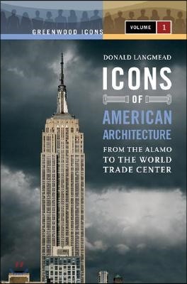 Icons of American Architecture [2 Volumes]: From the Alamo to the World Trade Center