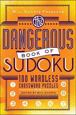 Will Shortz Presents the Dangerous Book of Sudoku: 100 Devilishly Difficult Puzzles