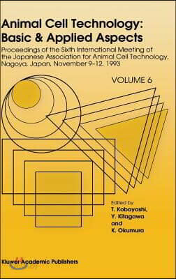 Animal Cell Technology: Basic & Applied Aspects: Proceedings of the Sixth International Meeting of the Japanese Association for Animal Cell Technology