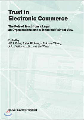 Trust in Electronic Commerce: The Role of Trust from a Legal: The Role of Trust from a Legal, an Organizational and a Technical Point of View