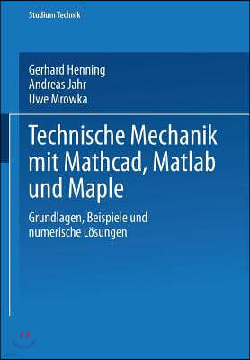 Vieweg + Teubner Verlag Technische Mechanik Mit Mathcad, MATLAB Und Maple: Grundlagen, Beispiele Und Numerische L?sungen