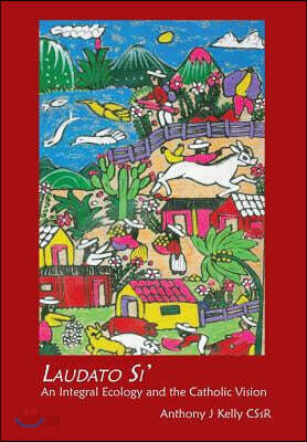 Laudato Si: An Integral Ecology and the Catholic Vision