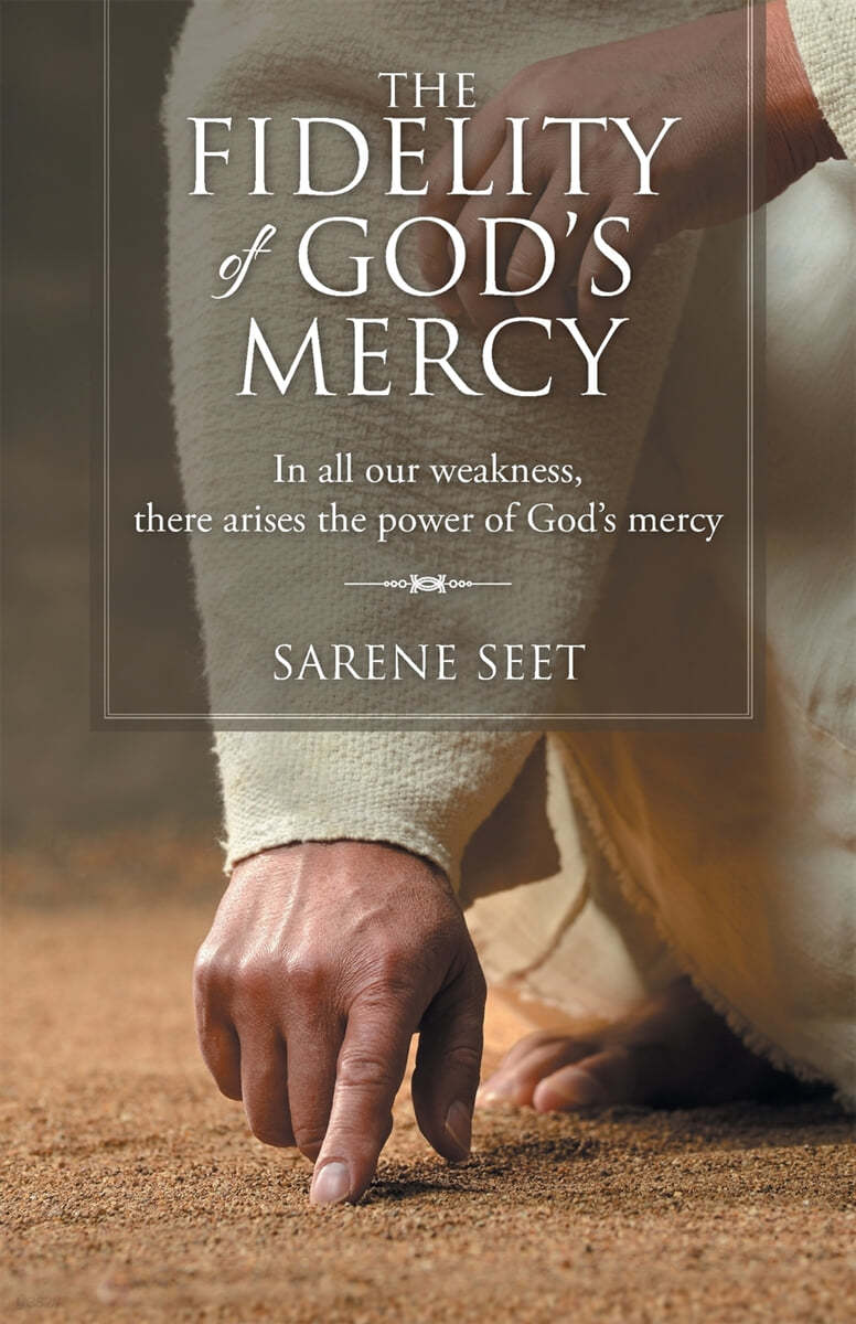 The Fidelity of God&#39;s Mercy: In all our weakness, there arises the power of God&#39;s mercy