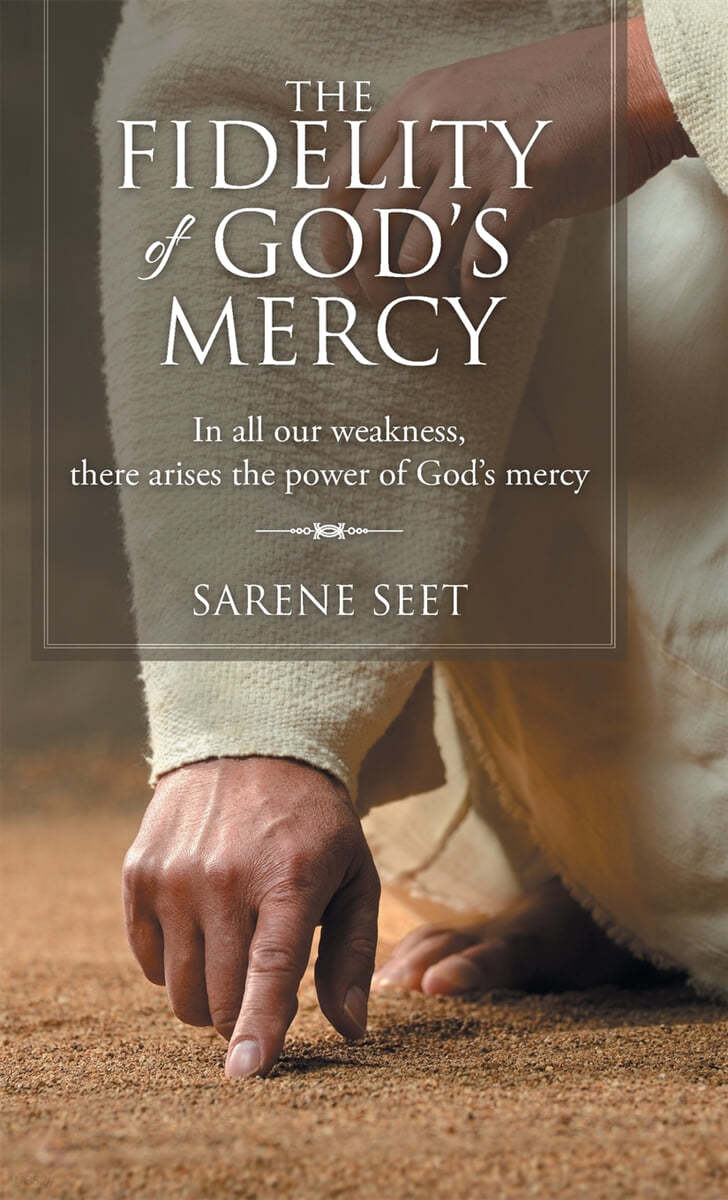 The Fidelity of God&#39;s Mercy: In all our weakness, there arises the power of God&#39;s mercy