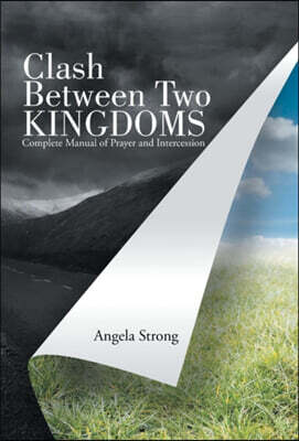 Clash Between Two Kingdoms: Complete Manual of Prayer and Intercession