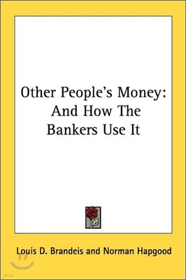 Other People's Money: And How The Bankers Use It