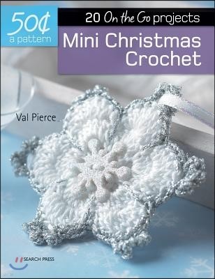 50 Cents a Pattern: Mini Christmas Crochet: 20 on the Go Projects