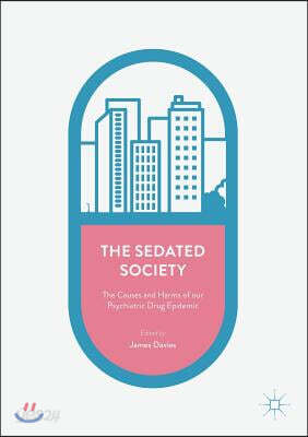 The Sedated Society: The Causes and Harms of Our Psychiatric Drug Epidemic