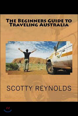 The Beginners Guide to Traveling Australia