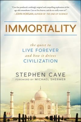 Immortality: The Quest to Live Forever and How It Drives Civilization