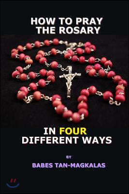 How To Pray The Rosary In Four Different Ways