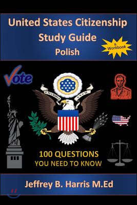 U.S. Citizenship Study Guide - Polish: 100 Questions You Need To Know