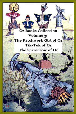 Oz Books Collection: Volume 3: The Patchwork Girl of Oz, Tik-Tok of Oz, the Scarecrow of Oz