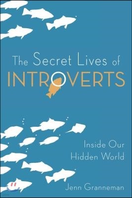 The Secret Lives of Introverts: Inside Our Hidden World