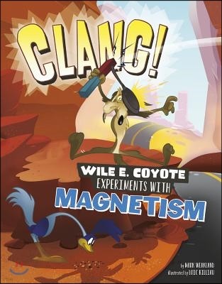Clang!: Wile E. Coyote Experiments with Magnetism