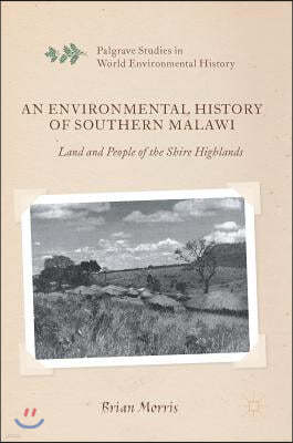 An Environmental History of Southern Malawi: Land and People of the Shire Highlands