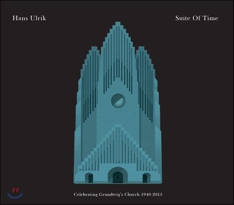 Hans Ulrik (ѽ ︯) - Suite Of Time: Celebrating Grundvig's Church 1940-2015 (ð : ׷Ʈ ȸ 75ֳ   )