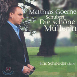 Schubert : Die Schone Mullerin : Matthias GoerneEric Schneider