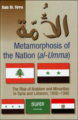 Metamorphosis of the Nation (Al-Umma): The Rise of Arabism & Minorities in Syria and Lebanon, 1850-1940