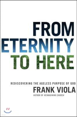 From Eternity to Here: Rediscovering the Ageless Purpose of God