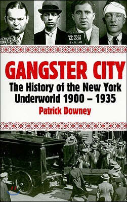 Gangster City: The History of the New York Underworld 1900-1935