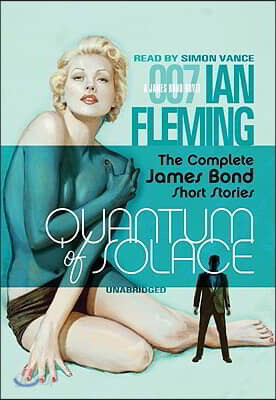 Quantum of Solace: The Complete James Bond Short Stories