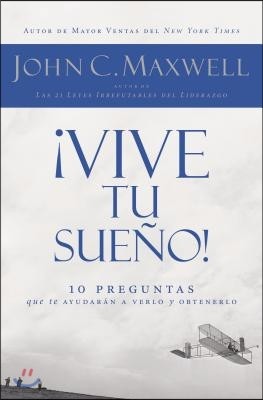 ¡Vive Tu Sueno!: 10 Preguntas Que Te Ayudaran a Verlo Y Obtenerlo