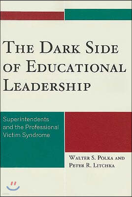 The Dark Side of Educational Leadership: Superintendents and the Professional Victim Syndrome