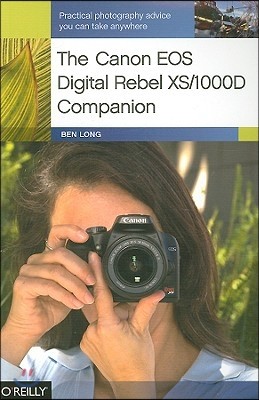 The Canon EOS Digital Rebel Xs/1000d Companion: Practical Photography Advice You Can Take Anywhere