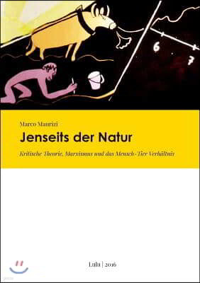 Jenseits der Natur. Kritische Theorie, Marxismus und das Mensch-Tier Verh?ltnis