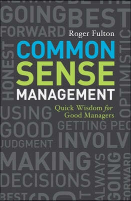 Common Sense Management: Quick Wisdoms for Good Managers