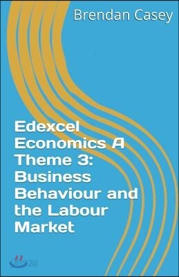 Edexcel Economics A Theme 3: Business Behaviour and the Labour Market