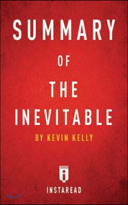 Summary of the Inevitable: By Kevin Kelly Includes Analysis