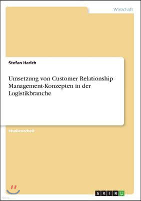 Umsetzung von Customer Relationship Management-Konzepten in der Logistikbranche