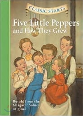 Classic Starts : Five Little Peppers and How They Grew