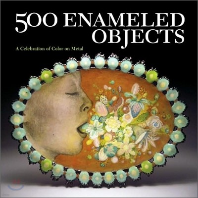 500 Enameled Objects : A Celebration of Color on Metal