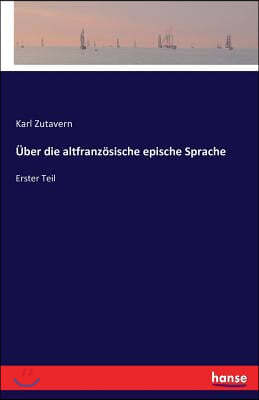 Uber Die Altfranzosische Epische Sprache