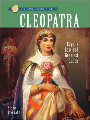 Sterling Biographies(r) Cleopatra: Egypt's Last and Greatest Queen