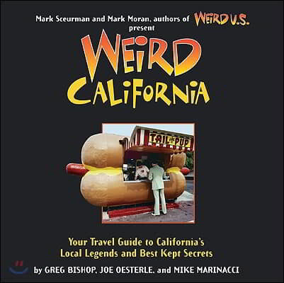 Weird California: You Travel Guide to California's Local Legends and Best Kept Secretsvolume 7