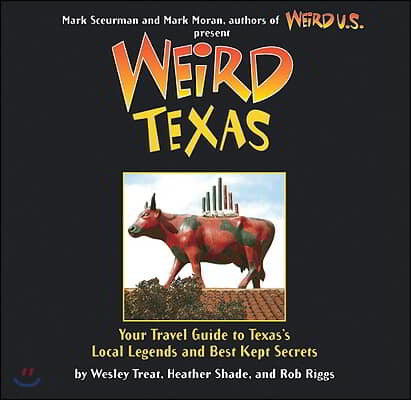 Weird Texas: Your Travel Guide to Texas's Local Legends and Best Kept Secretsvolume 11